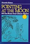 Pointing at the Moon: One Hundred Zen Koans from Chinese Masters
