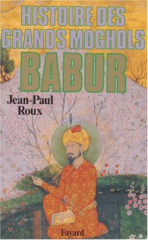 Histoire des Grands Moghols - Babur