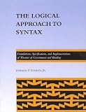 The Logical Approach to Syntax: Foundations, Specifications and Implementations of Theories of Government Binding (ACL-MIT Press Series in Natural Language Processing)