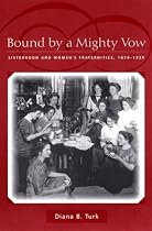 Bound By a Mighty Vow: Sisterhood and Women's Fraternities, 1870-1920