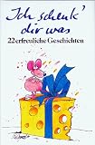 Produkt-Bild: Ich schenk' dir was. 22 erfreuliche Geschichten