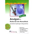 Amalgam. Risiko f�r die Menschheit: Quecksilbervergiftungen richtig ausleiten. Neue Fakten und Hilfe, auch nach der Amalgamentfernung. (Gesundheit)