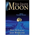 Click here to buy Our Created Moon: Earth's Fascinating Neighbor by  John Whitcomb and Donald B. Deyoung.