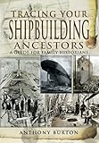 Tracing your shipbuilding ancestors : a guide for family historians