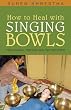 How to Heal with Singing Bowls: Traditional Tibetan Healing Methods