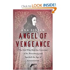 Angel of Vengeance: The "Girl Assassin," the Governor of St. Petersburg, and Russia's Revolutionary World