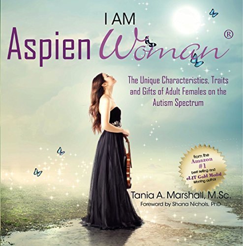 I am AspienWoman: The Unique Characteristics, Traits, and Gifts of Adult Females on the Autism Spectrum by Marshall, Tania(August 12, 2015) Paperback