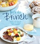 Let's Do Brunch: Sweet & Savory Dishe...