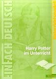 EinFach Deutsch - Unterrichtsmodelle: Harry Potter im Unterricht - Gabriele Beyersd�rfer