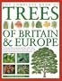 The Complete Book of Trees of Britain and Europe: The ultimate reference guide and identifier to 550 of the most spectacular, best-loved and unusual trees, with 1600 specially commissioned illustrations and photographs