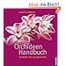 Orchideen Handbuch: So bl�hen sie das ganze Jahr