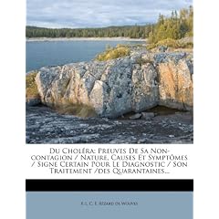 Du Chol Ra: Preuves de Sa Non-Contagion / Nature, Causes Et Sympt Mes / Signe Certain Pour Le Diagnostic / Son Traitement /Des Qua