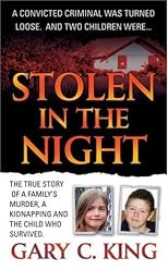 Stolen in the Night: The True Story of a Family's Murder, a Kidnapping and the Child Who Survived