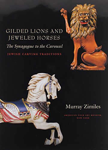 gilded lions and jeweled horses the synagogue to the carousel jewish carving traditions brandeis series in