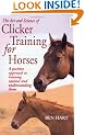The Art and Science of Clicker Training for Horses: A Positive Approach to Training Equines and Understanding Them