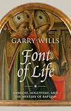 Font of life : Ambrose, Augustine, and the mystery of baptism
