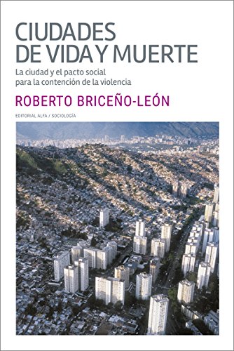 Ciudades de vida y muerte: La ciudad y el pacto social para la contención de la violencia (Trópicos nº 117) (Spanish Edition)