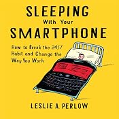 Sleeping with Your Smart Phone: How to Break the 24-7 Habit and Change the Way You Work | [Leslie A. Perlow]