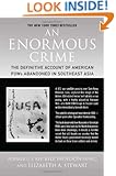 An Enormous Crime: The Definitive Account of American POWs Abandoned in Southeast Asia