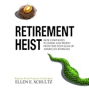 Retirement Heist: How Companies Plunder and Profit from the Nest Eggs of American Workers | [Ellen E. Schultz]