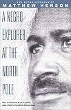 A Negro Explorer at the North Pole: The Autobiography of Matthew Henson