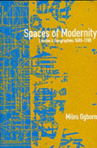 Spaces of Modernity: London's Geographies, 1680-1780 (Mappings)