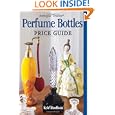 Antique Trader Perfume Bottles Price Guide by Kyle Husfloen and Penny Dolnick