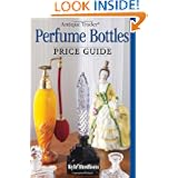 Antique Trader Perfume Bottles Price Guide by Kyle Husfloen and Penny Dolnick