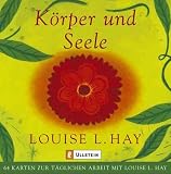 K&ouml;rper- und Seele - Kartenset - 64 Karten zur t&auml;glichen Arbeit mit Louise L - Hay - 