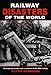 Railway Disasters of the World: Principal Passenger Train Accidents of the 20Tj Century