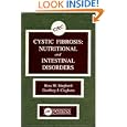 Cystic Fibrosis: Nutri-tional and Intestinal Disorders by Ross W. Shepherd and Geoffrey J. Cleghorn
