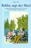 Babba, sagt der Maxl: Bayerische Geschichten aus dem Urwald - Eugen Oker