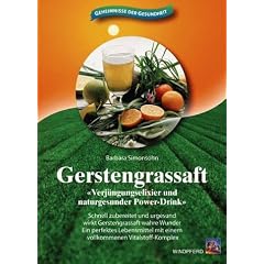 Gerstengrassaft. Verj�ngungselixier und naturgesunder Power-Drink. Schnell zubereitet und urgesund wirkt Gerstengrassaft wahre Wunder. Ein perfektes ... mit einem vollkommenen Vitalstoff-Komplex