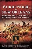 Surrender at New Orleans : General Sir Harry Smith in the Peninsula and America
