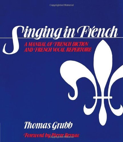 By Thomas Grubb - Singing in French: A Manual of French Diction and French Vocal Repertoire: 1st (first) Edition