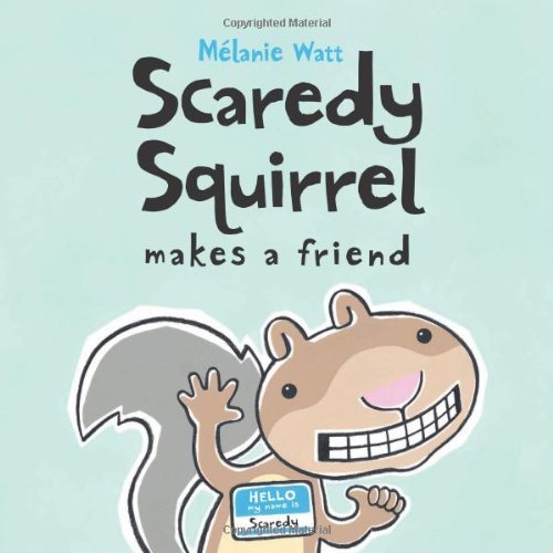 Scaredy Squirrel Makes a Friend [Hardcover] [2007] (Author) Melanie Watt