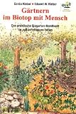 G�rtnern im Biotop mit Mensch: Das praktische Biogarten-Handbuch f�r ein zukunftsf�higes Leben