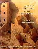 Ancient Treasures of the Southwest: A Guide to Archeological Sites and Museums in Arizona, Southern Colorado, New Mexico, and Utah