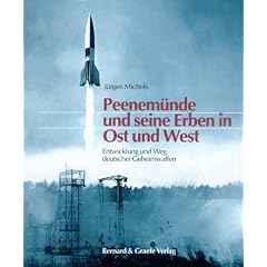 Peenem�nde und seine Erben in Ost und West. Entwicklung und Weg deutscher Geheimwaffen.