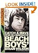 Catch a Wave: The Rise, Fall, and Redemption of the Beach Boys' Brian Wilson