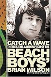 Catch a Wave: The Rise, Fall, and Redemption of the Beach Boys' Brian Wilson