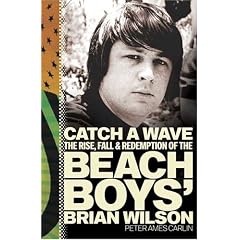 Catch a Wave: The Rise, Fall, and Redemption of the Beach Boys' Brian Wilson