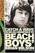 Catch a Wave: The Rise, Fall, and Redemption of the Beach Boys' Brian Wilson