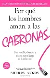Por Que Los Hombres Aman a Las Cabronas: Gu a Sencilla, Divertida y Picante Para El Juego de La Seducci N