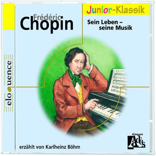 B&Ouml;HM,KARLHEINZ Frederic Chopin - Sein Leben - Seine Musik. CD
