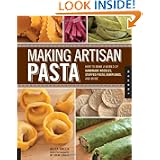 Making Artisan Pasta How to Make a World of Handmade Noodles Stuffed Pasta Dumplings and... by Aliza Green, Steve Legato and Cesare Casella