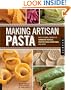 Making Artisan Pasta: How to Make a World of Handmade Noodles, Stuffed Pasta, Dumplings, and More