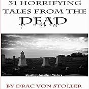 31 Horrifying Tales from the Dead | [Drac Von Stoller]