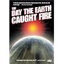The Day the Earth Caught Fire
