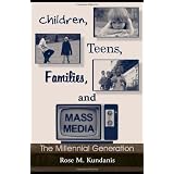 Children, Teens, Families, and Mass Media: The Millennial Generationby Rose M. Kundanis